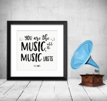 You Are The Music T.S. Eliot Quote Art Print. Musical Literary Inspirational Print For Home or Office