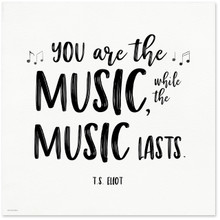 You Are The Music T.S. Eliot Quote Art Print. Musical Literary Inspirational Print For Home or Office