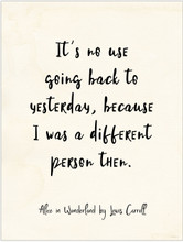 It`s No Use Going Back to Yesterday - Alice in Wonderland Quote Poster for Classroom, Library, Home, or Dorm.