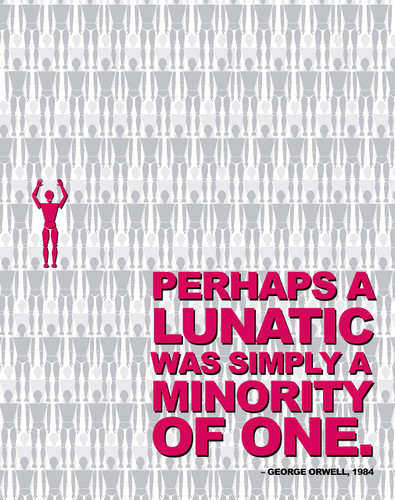 Perhaps a Lunatic was Simply a Minority of One - Nineteen Eighty Four, George Orwell Quote Poster