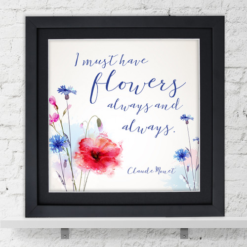 Flowers Always and Always Inspirational Literary Quote. Claude Monet Fine Art Print For Classroom, Library, or Home.