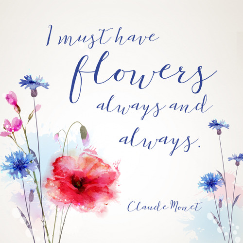Flowers Always and Always Inspirational Literary Quote. Claude Monet Fine Art Print For Classroom, Library, or Home.