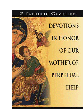 Devotions in Honor of Our Mother of Perpetual Help Devotions in Honor of Our Mother of Perpetual Help