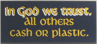 In God We Trust All Others Cash or Plastic
Office Humor Wall Decor