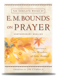 The Complete Works of E M Bounds on Prayer Experience the Wonders of God through Prayer front cover.
