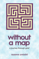 Without a Map: A Journey Through Grief