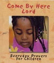 COME BY HERE LORD: EVERYDAY PRAYERS FOR CHILDREN