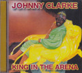 Johnny Clarke : King In The Arena CD