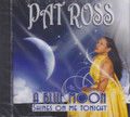 Pat Ross : A Blue Moon Shines On Me Tonight CD