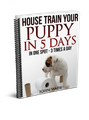 How to Housetrain a Puppy in 5 Days or Less by John Wade