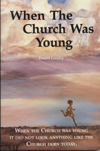 When the Church was Young by Earnest Loosley