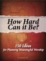 How Hard Can It Be - Worship Planning Book