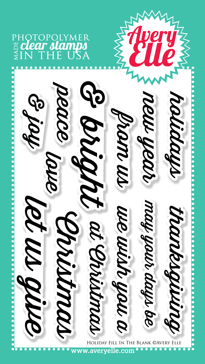 Our 4" x 6" Holiday Fill In The Blank clear stamp set is perfect for Christmas, New Years and Thanksgiving cards, home decor and gifts.  This set is meant to coordinate with sentiments contained in our Fill In The Blank clear stamp set or our coordinating Holiday Fill In The Blank Elle-ments steel dies.