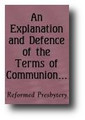 An Explanation and Defence of the Terms of Communion, Adopted by the Community of Dissenters, etc. by Reformed Presbytery