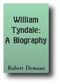 William Tyndale: A Biography (1904) by Robert Demaus
