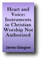 Heart and Voice: Instruments in Christian Worship Not Authorized (1873) by James Glasgow