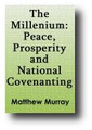 The Millennium: Peace, Prosperity and National Covenanting (1879) by Matthew Murray