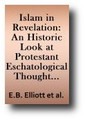 Islam in Revelation: An Historic Look at Protestant Eschatological Thought on the Rise and Fall of Islam by E. B. Elliott, Alexander M'Leod, David Steele et al