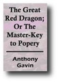 The Great Red Dragon; Or the Master-Key to Popery (1854) by Anthony Gavin