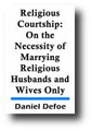 Religious Courtship: Being Historical Discourses, On the Necessity of Marrying Religious Husbands and Wives Only (1743) by Daniel Defoe