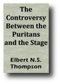 The Controversy Between The Puritans and the Stage (1903, Yale Studies in English) by Elbert N. S. Thompson