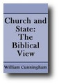 Church and State: The Biblical View, A Compilation Of Articles From Some Of The Best Christian Minds In History, Including Cunningham, Smeaton, M'Crie, Symington, Gillespie, The Westminster Divines, Bannerman, Owen, And Shaw