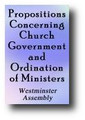 Propositions Concerning Church Government and Ordination of Ministers (1647) by Westminster Assembly