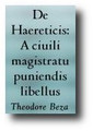 De Haereticis: A ciuili magistratu puniendis libellus (Latin Text, 1554, Whether the Civil Magistrate Ought to Punish Heretics) by Theodore Beza