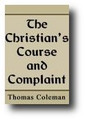 The Christian's Course and Complaint by Thomas Coleman