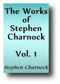 The Works of Stephen Charnock, (Volume 1 of 5) Discourses Upon the Existence and Attributes of God, With His Life and Character by William Symington, D.D. (1853 edition)