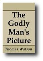 The Godly Man's Picture by Thomas Watson