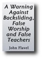 A Warning Against Backsliding, False Worship and False Teachers by John Flavel