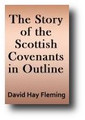 The Story of the Scottish Covenants in Outline by David Hay Fleming