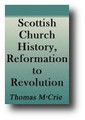 Scottish Church History: Embracing the Period from the Reformation to the Revolution by Thomas M'Crie