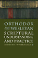 Orthodox and Wesleyan Scriptural Understanding and Practice