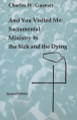 And You Visited Me: Sacramental Ministry to the Sick and the Dyi