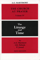 Liturgy and Time, The - The Church at Prayer Volume 4