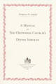 A Manual of the Orthodox Church's Divine Services