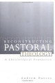 Reconstructing Pastoral Theology: A Christological Foundation