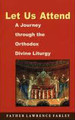Let Us Attend! A Journey Through the Orthodox Divine Liturgy