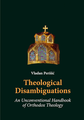 Theological Disambigurations - An Unconventional Handbook of Orth. Theol.