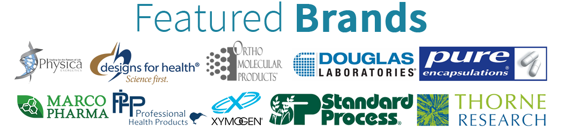 Featured Brands: Marco Pharma, Professional Health Products, Standard Process, Xymogen, Thorne Research, Physica Energetics, Designs for Health, Ortho Molecular, Douglas Laboratories & Pure Encapsulations