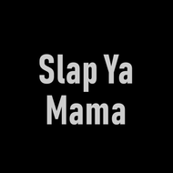 Slap Ya Mama 