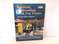 REALISTIC RAILROADING WITH TOY TRAINS CLASSIC TOY TRAINS SOFTCOVER BOOK