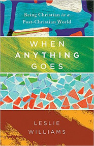 When Anything Goes: Being Christian in a Post-Christian World