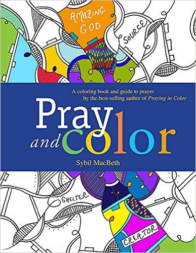 Pray And Color A Coloring Book And Guide To Prayer By The Best Selling Author Of Praying In Color