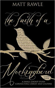 The Faith of a Mockingbird Leader Guide: A Small Group Study Connecting Christ and Culture (The Pop in Culture Series)
