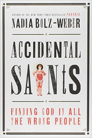 Accidental Saints: Finding God in All the Wrong People