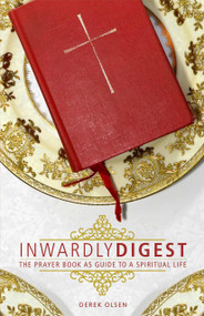 Inwardly Digest: The Prayer Book as Guide to a Spiritual Life