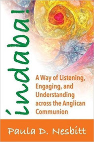 Indaba!: A Way of Listening, Engaging, and Understanding across the Anglican Communion